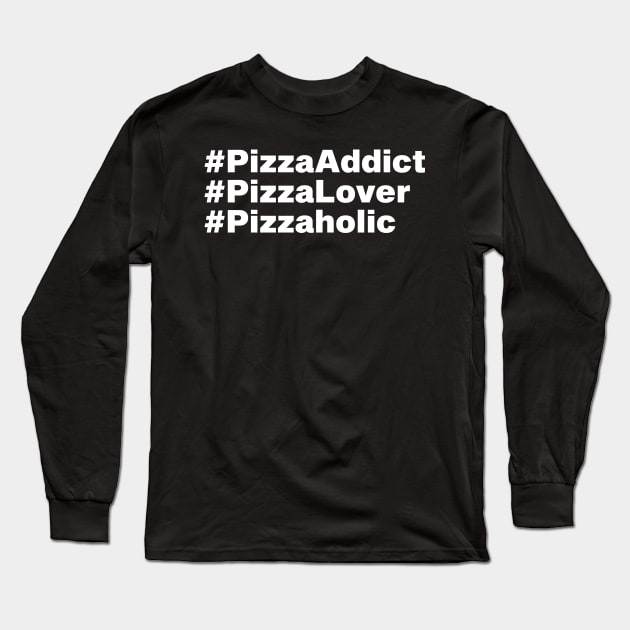 #PizzaAddict #PizzaLover #Pizzaholic Pizza Lover Gift Long Sleeve T-Shirt by BadDesignCo